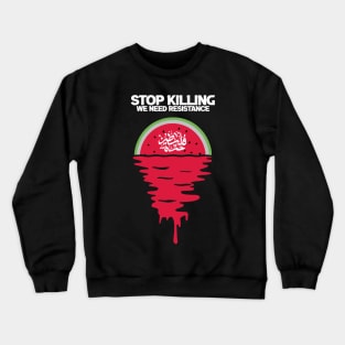 Stop Killing We Need Resistence Crewneck Sweatshirt